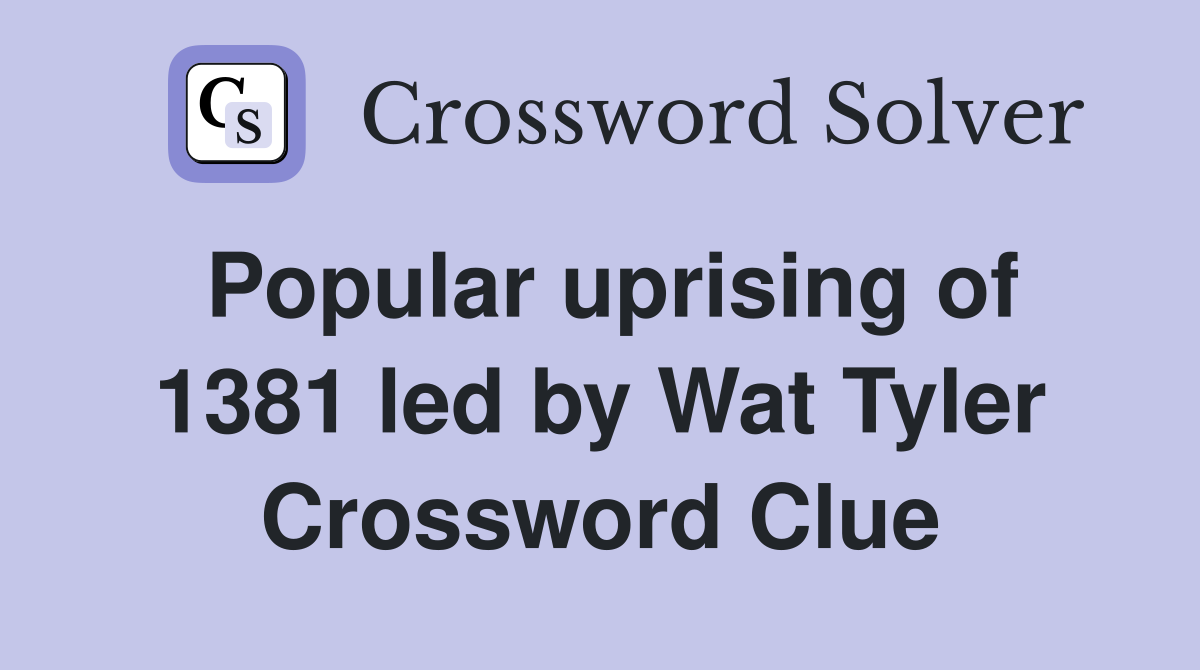 Popular uprising of 1381 led by Wat Tyler - Crossword Clue Answers